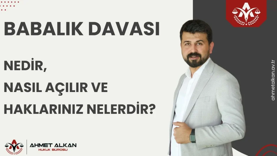 Babalık Davası Nedir, Nasıl Açılır ve Haklarınız Nelerdir?