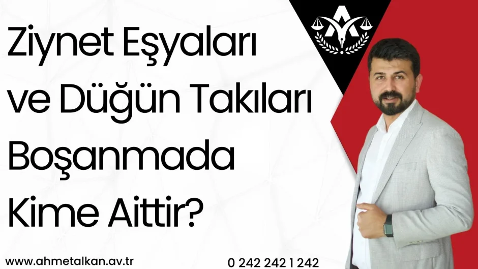 Ziynet Eşyaları ve Düğün Takıları Boşanmada Kime Aittir?