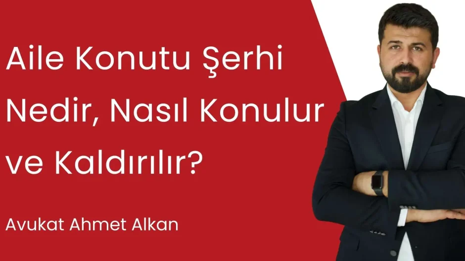 Aile konutu şerhi nedir, nasıl konulur ve kaldırılır?